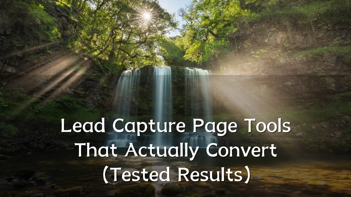 Lead Capture Page Tools That Actually Convert (Tested Results)