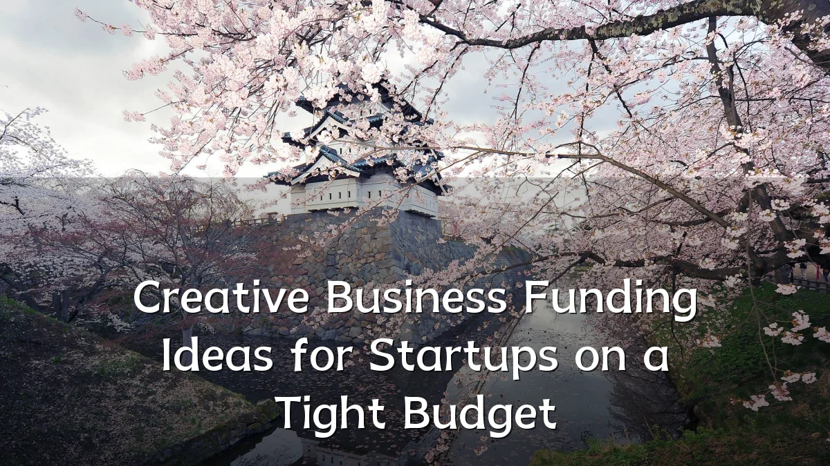 Creative Business Funding Ideas for Startups on a Tight Budget