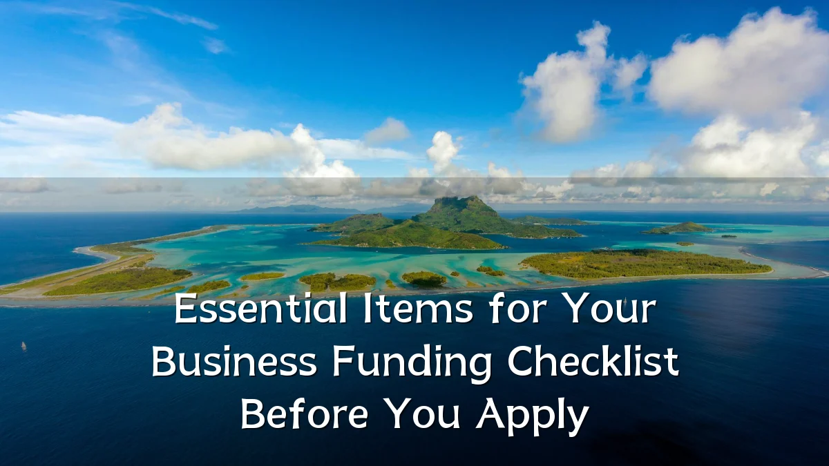 Essential Items for Your Business Funding Checklist Before You Apply