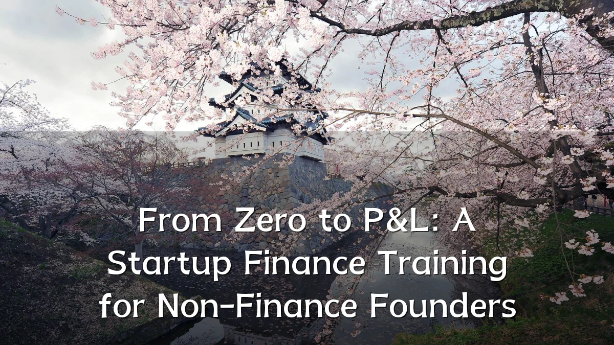 From Zero to P&L: A Startup Finance Training for Non-Finance Founders