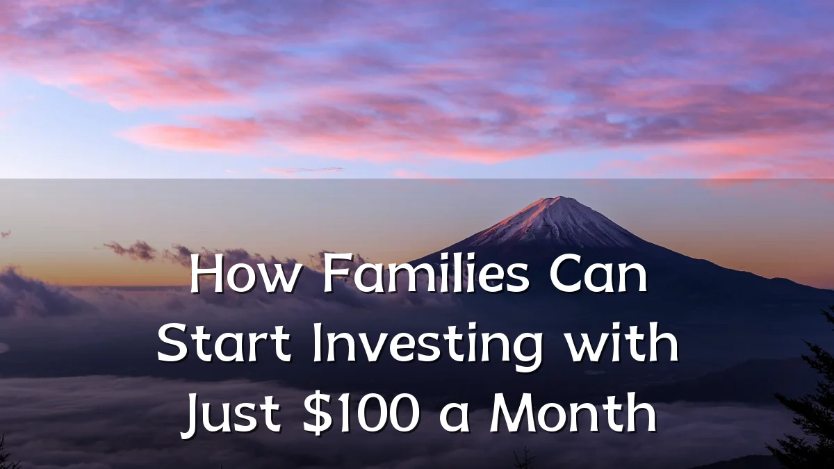How Families Can Start Investing with Just $100 a Month