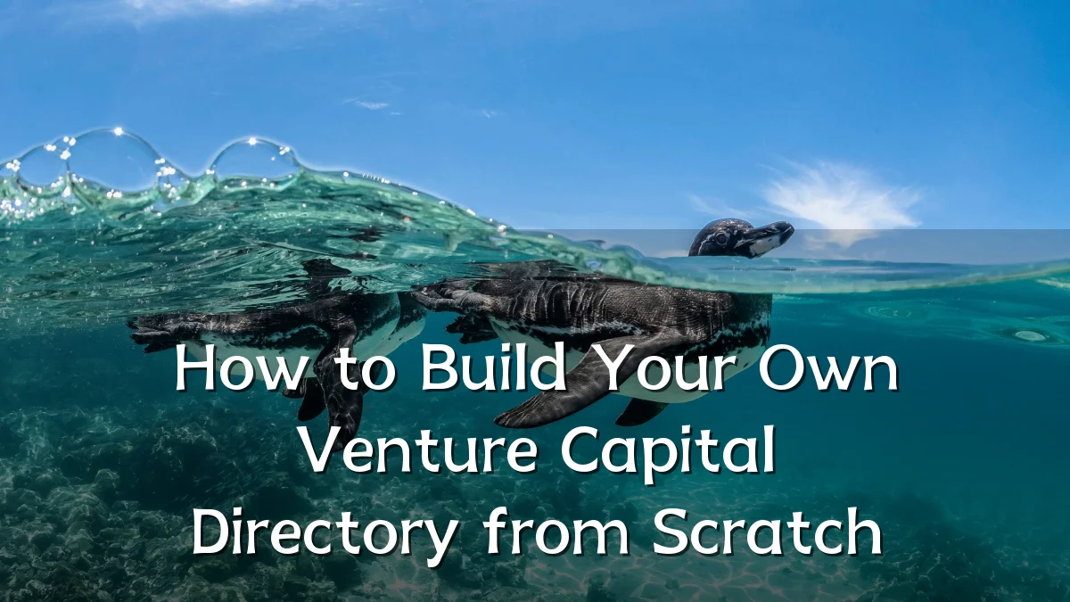 How to Build Your Own Venture Capital Directory from Scratch