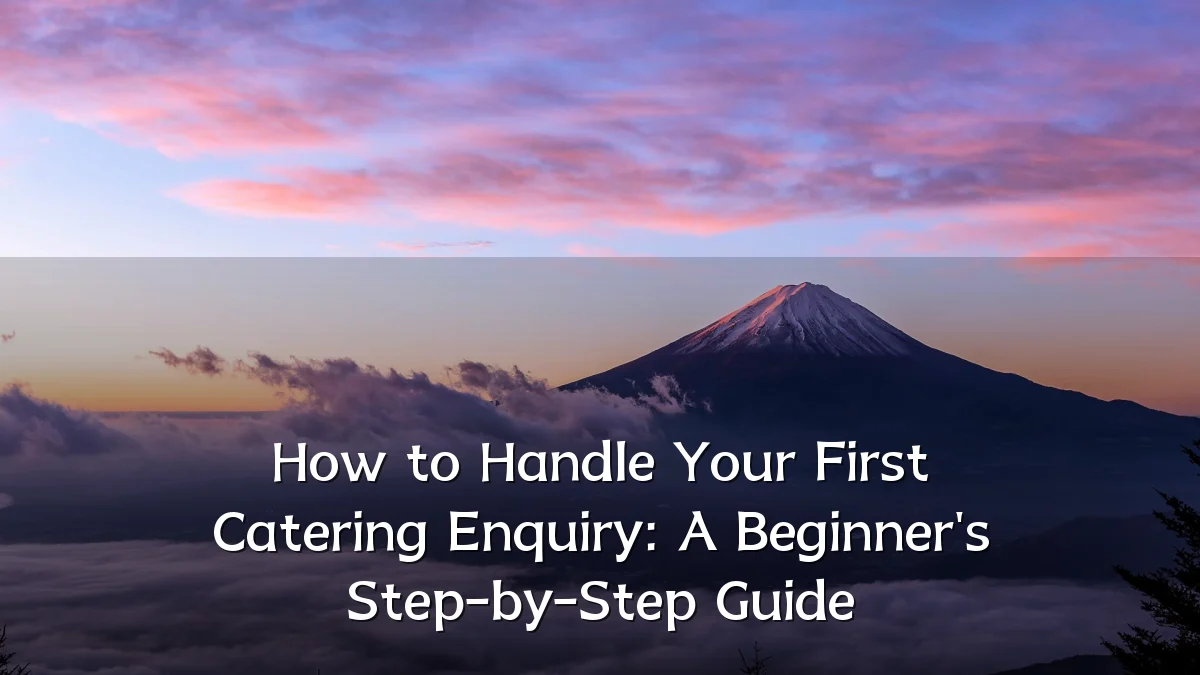 How to Handle Your First Catering Enquiry: A Beginner's Step-by-Step Guide