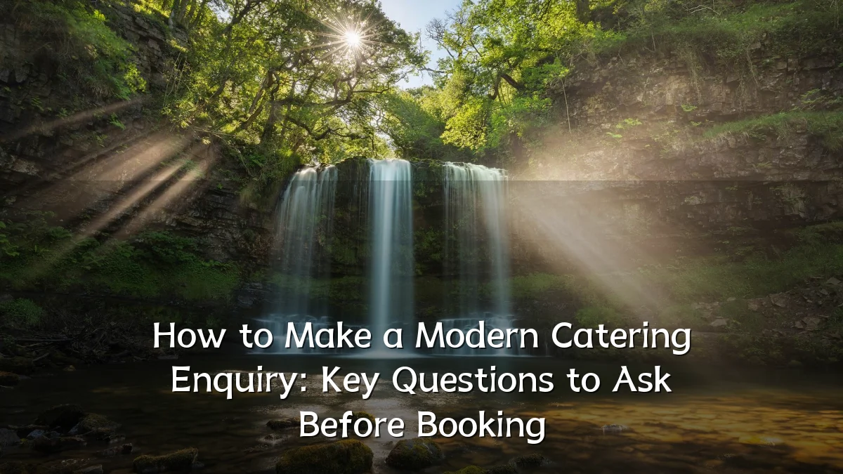 How to Make a Modern Catering Enquiry: Key Questions to Ask Before Booking