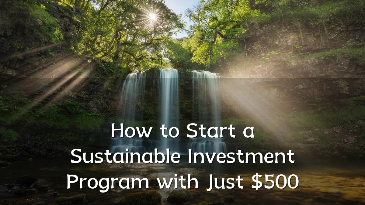 How to Start a Sustainable Investment Program with Just $500