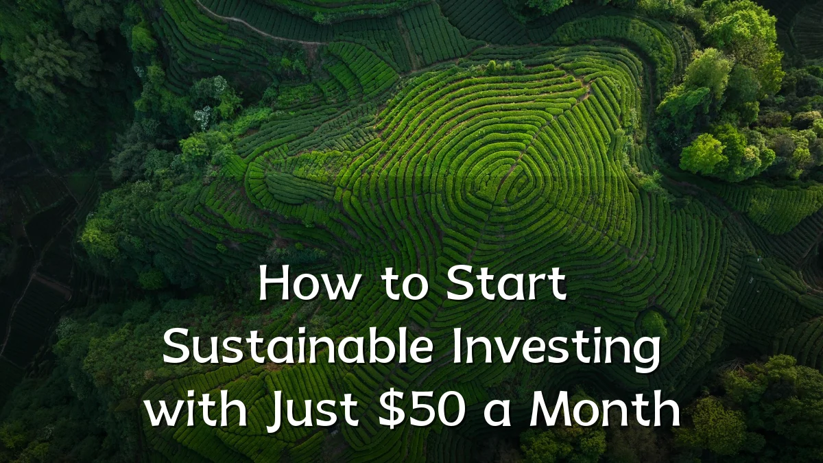 How to Start Sustainable Investing with Just $50 a Month