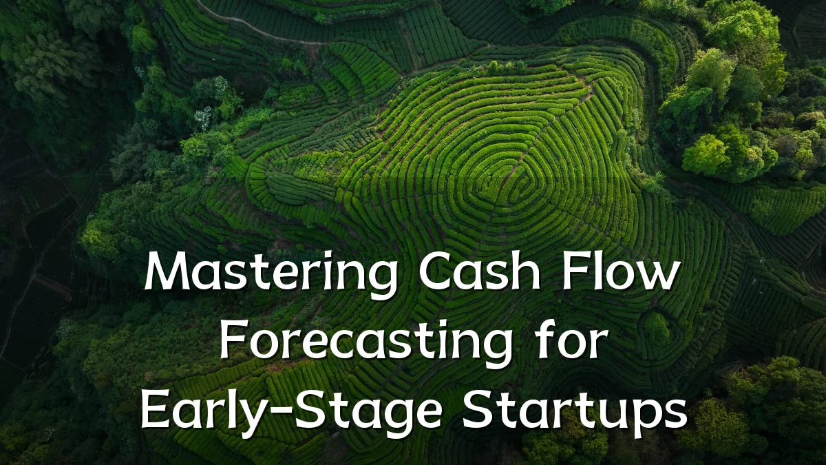Mastering Cash Flow Forecasting for Early-Stage Startups