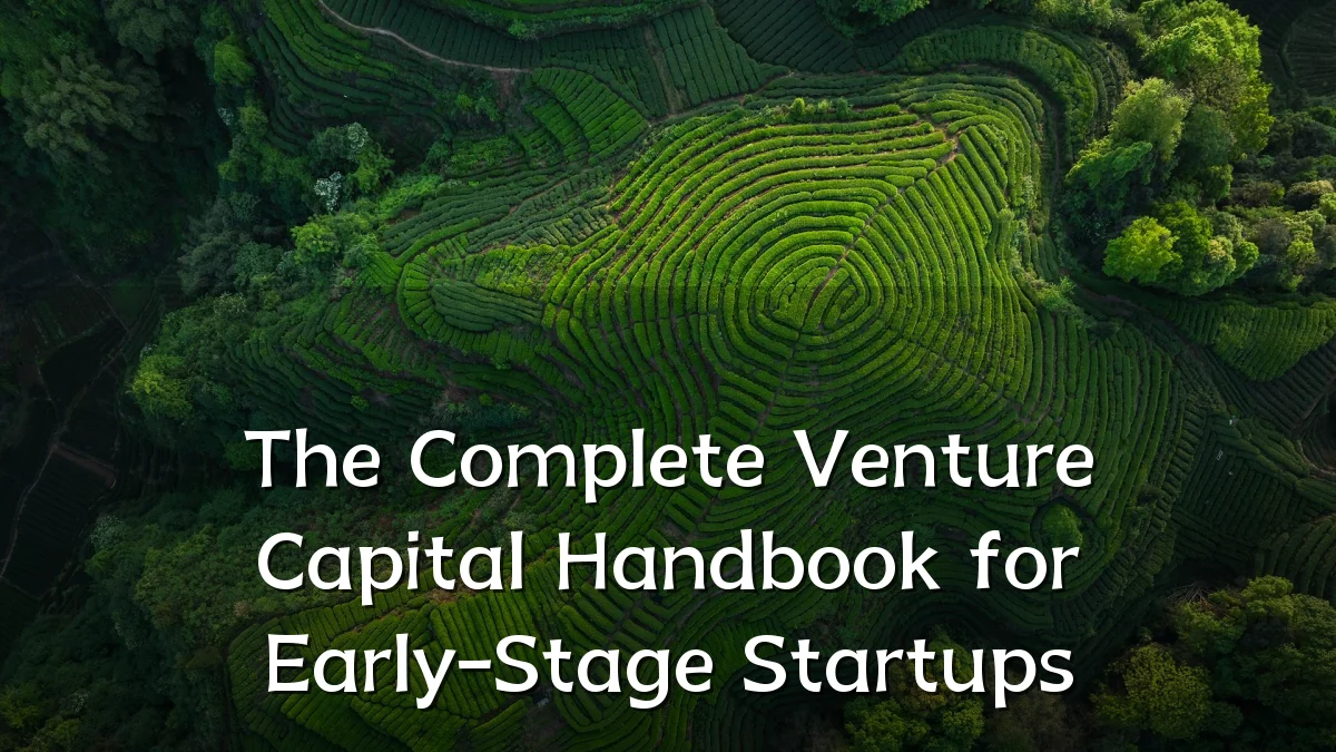 The Complete Venture Capital Handbook for Early-Stage Startups