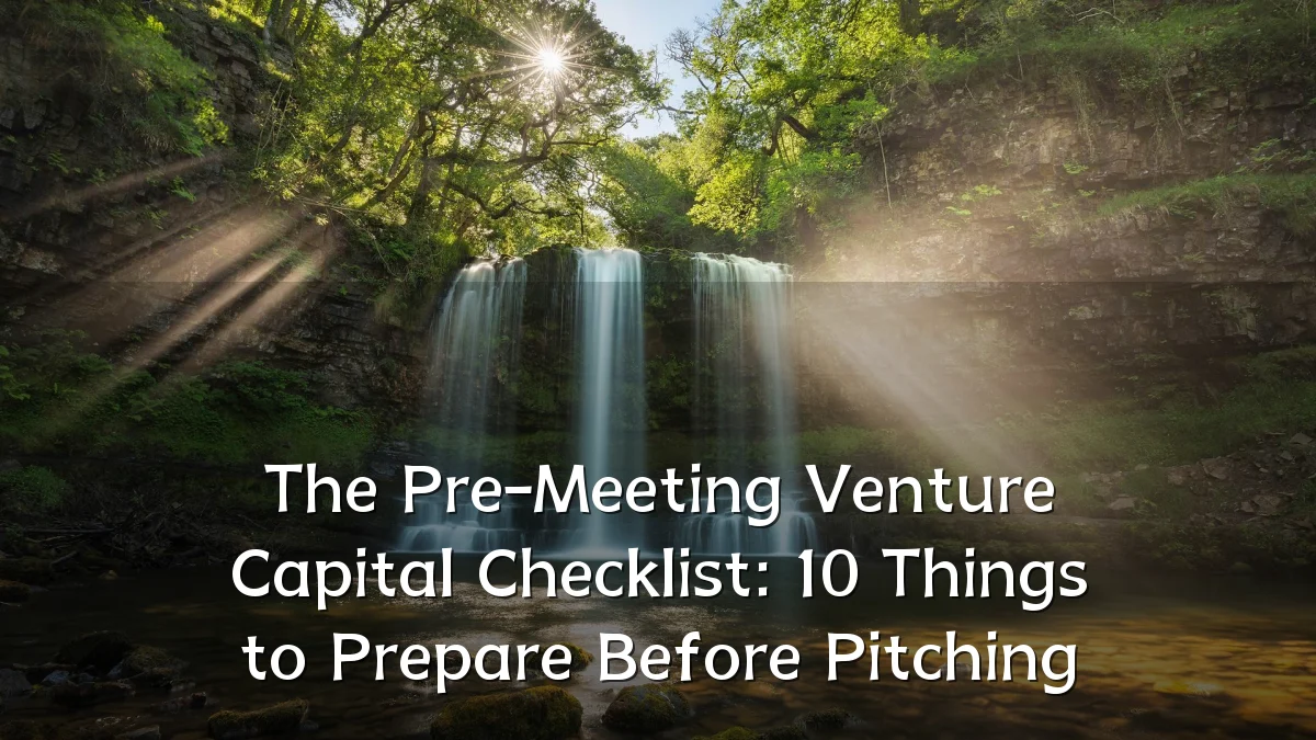 The Pre-Meeting Venture Capital Checklist: 10 Things to Prepare Before Pitching