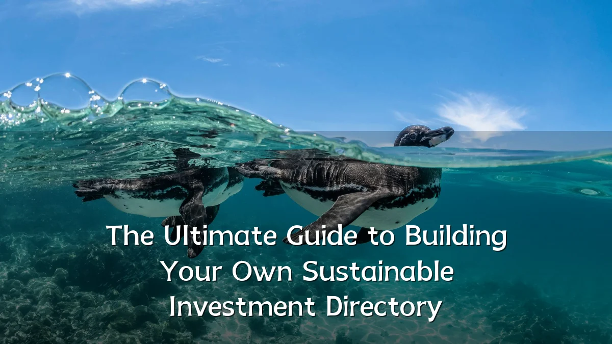 The Ultimate Guide to Building Your Own Sustainable Investment Directory