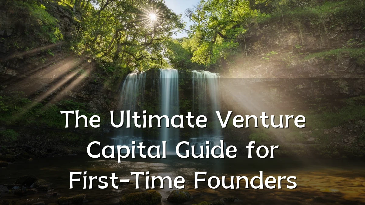 The Ultimate Venture Capital Guide for First-Time Founders