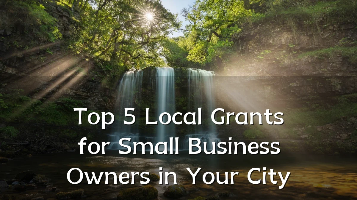 Top 5 Local Grants for Small Business Owners in Your City