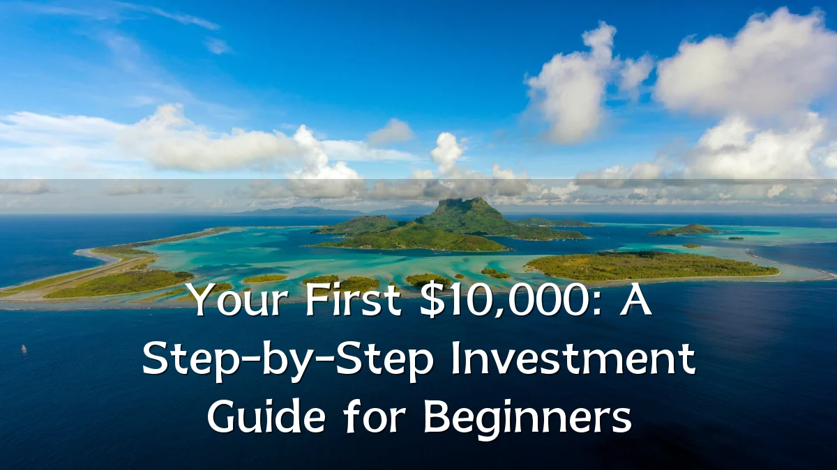 Your First $10,000: A Step-by-Step Investment Guide for Beginners