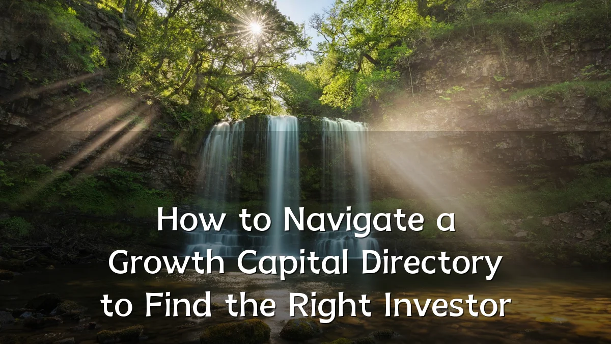 How to Navigate a Growth Capital Directory to Find the Right Investor