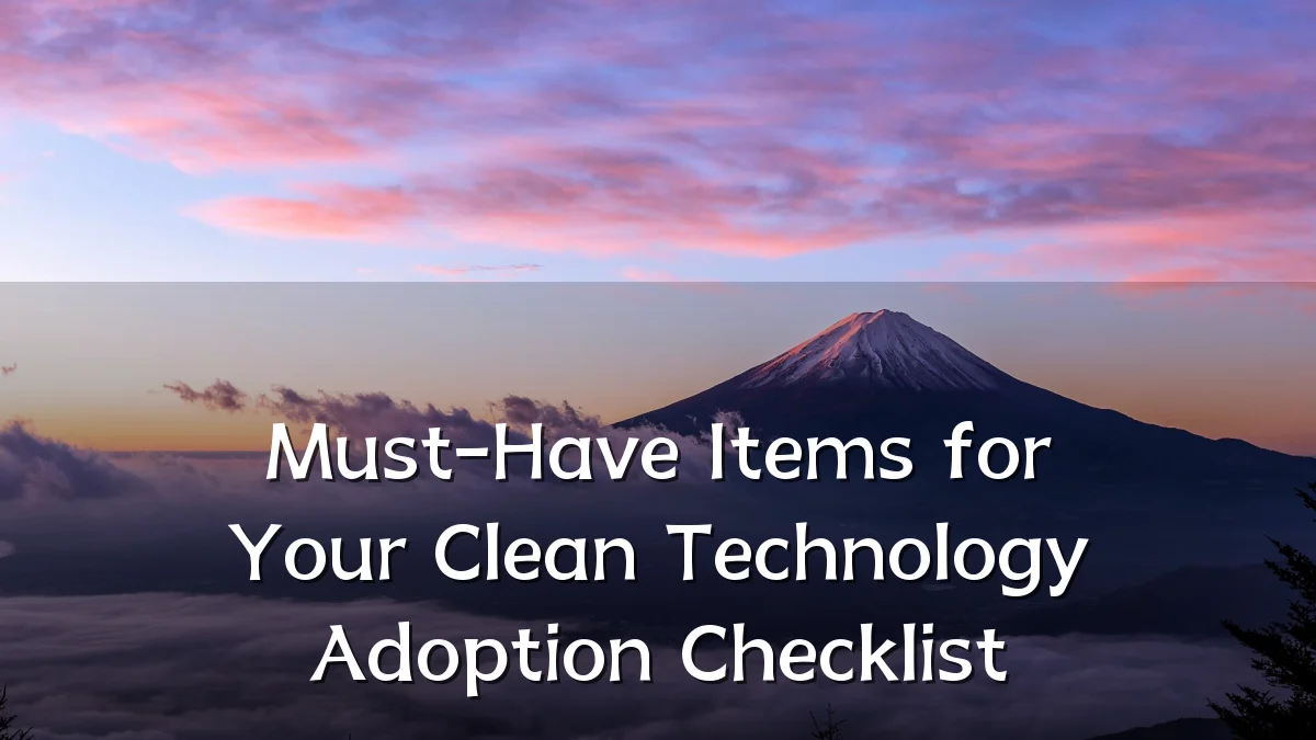 Must-Have Items for Your Clean Technology Adoption Checklist