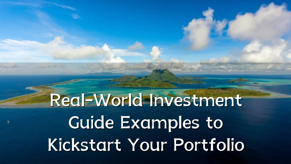 Real-World Investment Guide Examples to Kickstart Your Portfolio