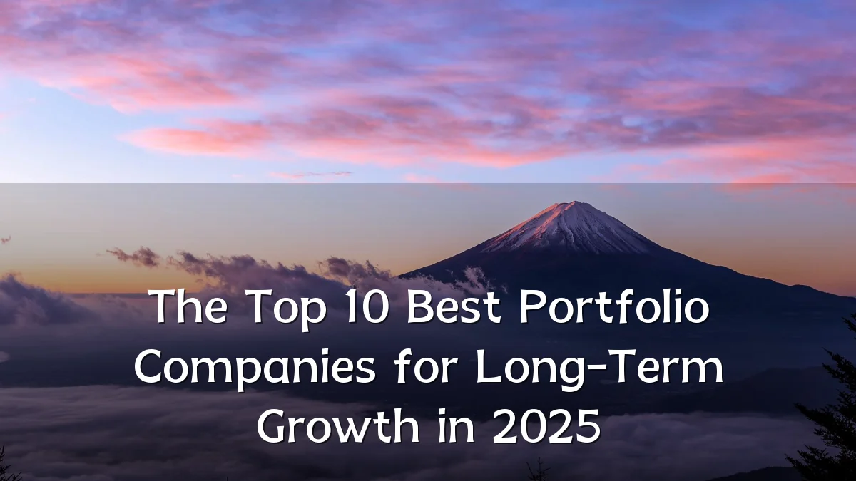 The Top 10 Best Portfolio Companies for Long-Term Growth in 2025