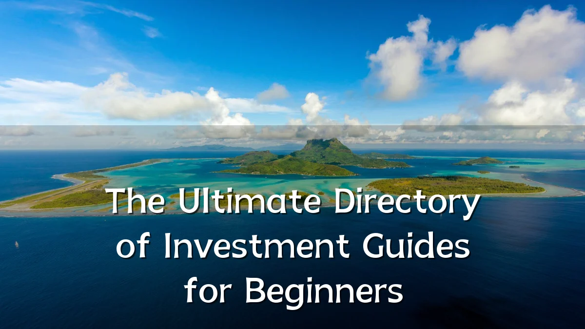 The Ultimate Directory of Investment Guides for Beginners