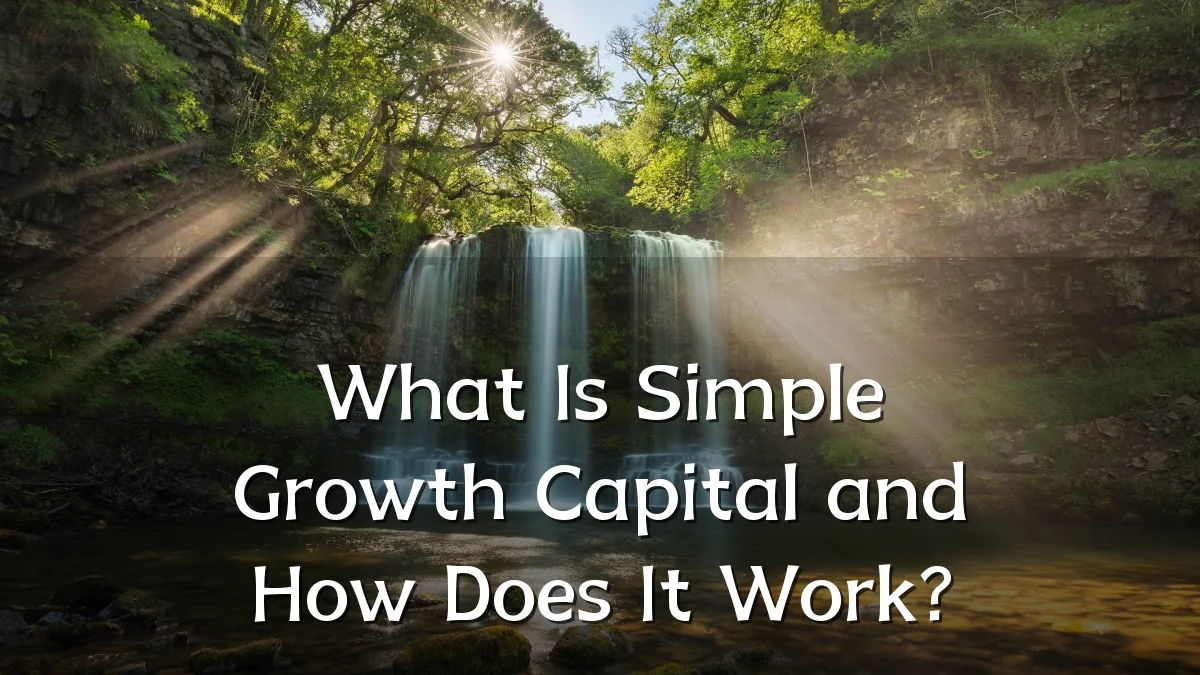 What Is Simple Growth Capital and How Does It Work?